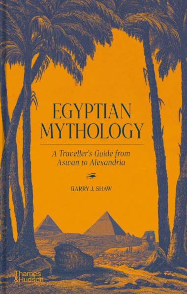 Egyptian Mythology - A Traveller""s Guide from Aswan to Alexandria