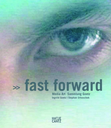 Fast Forward (Bilingual edition) - Media Art. Sammlung Goetz