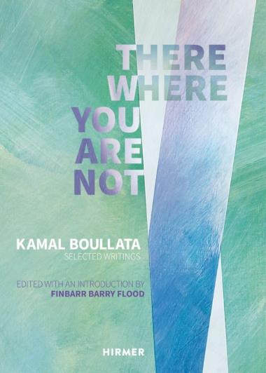 There Where You Are Not: Selected Writings by Kamal Boullata