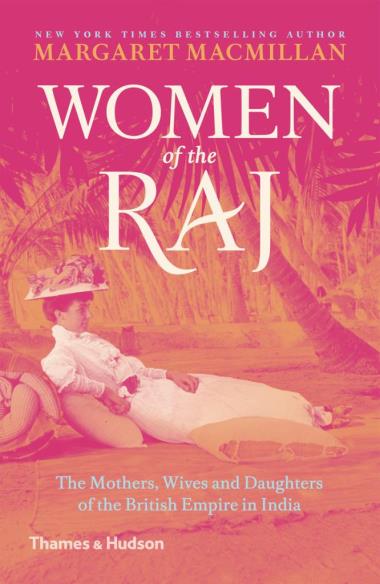 Women of the Raj - The Mothers, Wives and Daughters of the British Empire in India