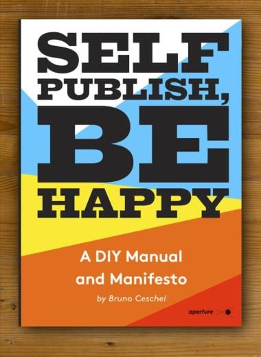 Self Publish, Be Happy - A DIY Photobook Manual and Manifesto