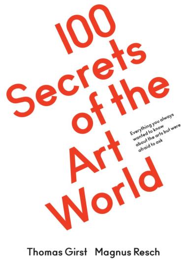 100 Secrets of the Art World - Everything you always wanted to know about the arts but were afraid to ask