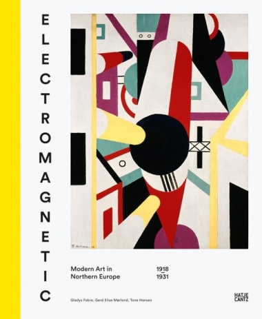 Electromagnetic - Modern Art in Northern Europe, 1918-1931