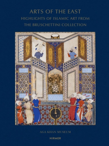 Arts of the East - Highlights of Islamic Art from the Bruschettini Collection