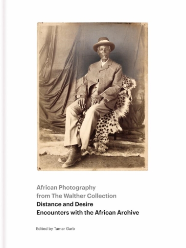 African Photography from The Walther Collection - Distance and Desire - Encounters with the African Archive