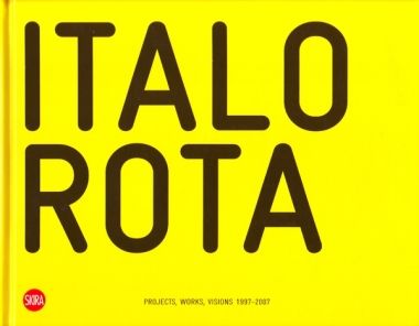 Italo Rota - Projects, Works, Visions 1997-2007