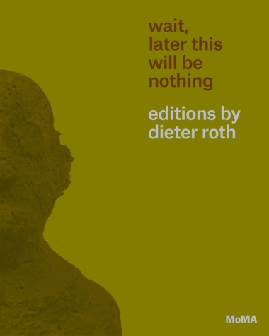 Wait, Later This Will Be Nothing - Editions by Dieter Roth