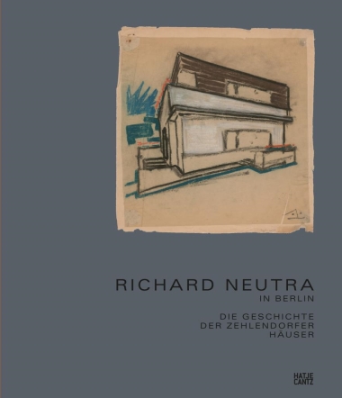 Richard Neutra in Berlin (German Edition) - Die Geschichte der Zehlendorfer Häuser