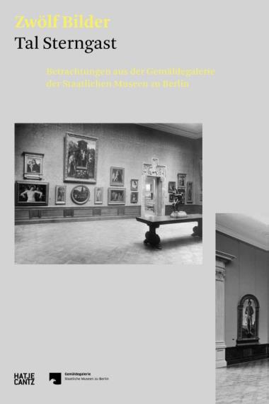 Tal Sterngast. Zwölf Bilder (German edition) - Betrachtungen aus der Gemäldegalerie der Staatlichen Museen zu Berlin