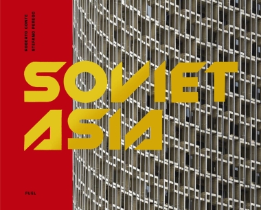 Soviet Asia - Soviet Modernist Architecture in Central Asia