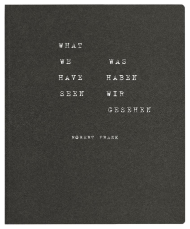 Robert Frank - What we have seen. Was haben wir gesehen
