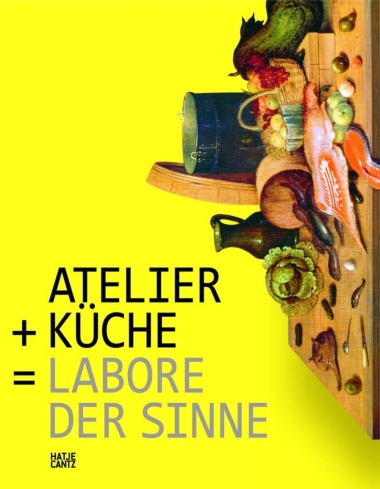 Atelier + Küche =: Labore der Sinne