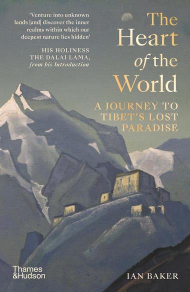 The Heart of the World - A Journey to Tibet’s Lost Paradise