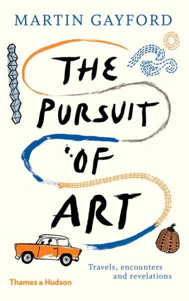 The Pursuit of Art - Travels, Encounters and Revelations