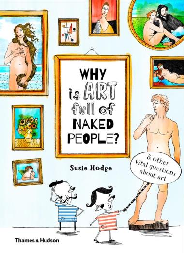 Why is art full of naked people? - & other vital questions about art