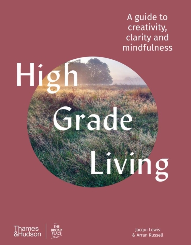 High Grade Living - A guide to creativity, clarity and mindfulness