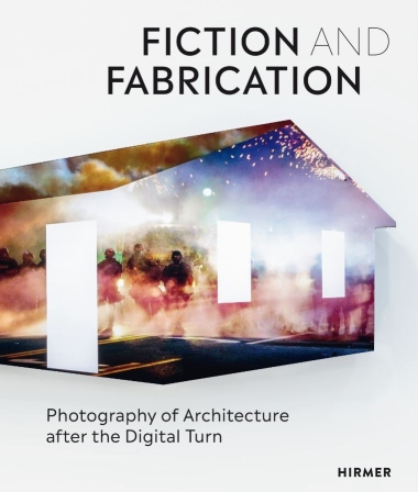 Fiction & Fabrication - Photography of Architecture after the Digital Turn