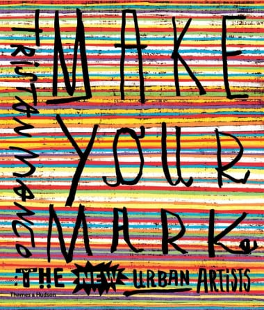 Make Your Mark - The New Urban Artists