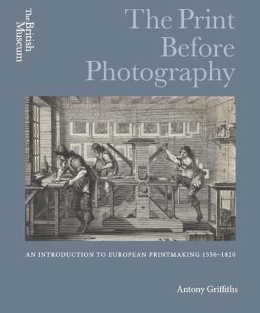 The Print Before Photography - An introduction to European Printmaking 1550 - 1820