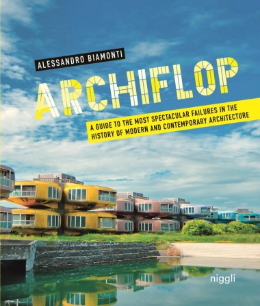 Archiflop - A guide to the most spectacular failures in the history of modern and contemporary architecture