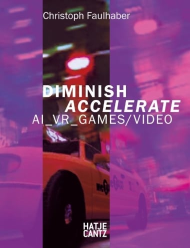 Christoph Faulhaber (bilingual edition) - Diminish Accelerate: AI_VR_Games / Video