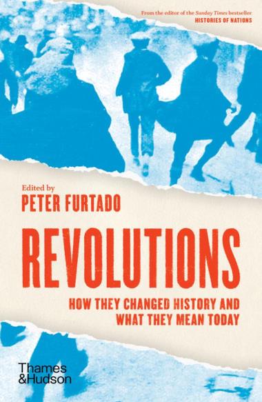 Revolutions - How they changed history and what they mean today