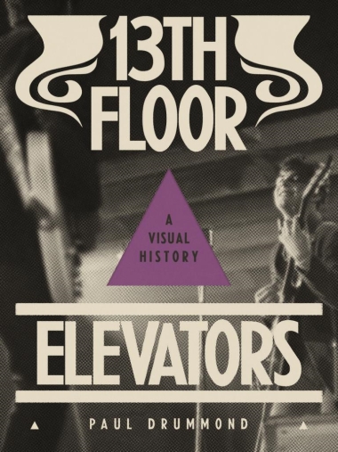 13th Floor Elevators - A Visual History