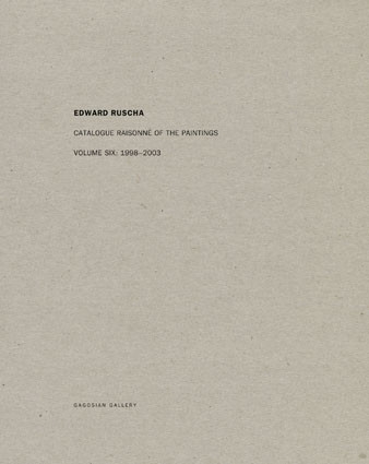 Edward Ruscha - Catalogue Raisonné of the Paintings: Volume Six: 1998-2003