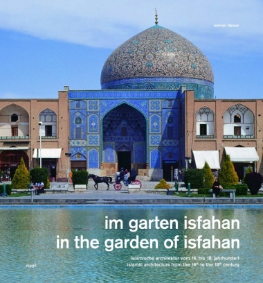 In the Garden of Isfahan - Islamic Architecture from the 16th to the 18th Century