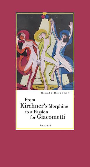 From Kirchner""s Morphine to a Passion for Giacometti - Encounters with two dear friends of Alberto Giacometti