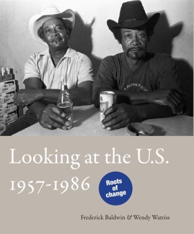 Frederick Baldwin / Wendy Watriss - Looking at the U.S.: 1957-1986