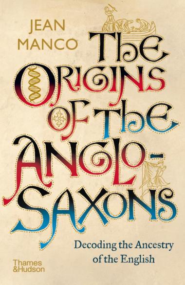 The Origins of the Anglo-Saxons - Decoding the Ancestry of the English