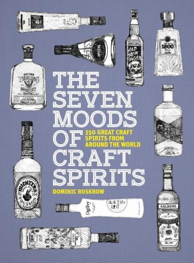 The Seven Moods of Craft Spirits - 350 Great Craft Spirits from Around the World