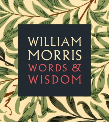 William Morris - Words & Wisdom