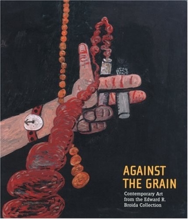 Against the Grain - Contemporary Art from the Edward R. Broida Collection