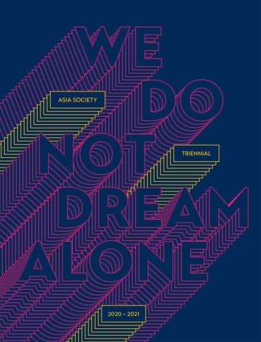 We Do Not Dream Alone - Asia Society Triennial 2020–2021