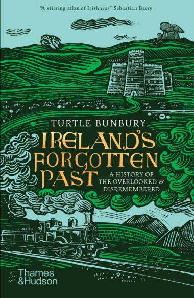 Ireland""s Forgotten Past - A History of the Overlooked and Disremembered