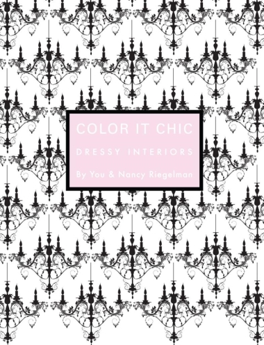 Color it Chic: Dressy Interiors - By You & Nancy Riegelman