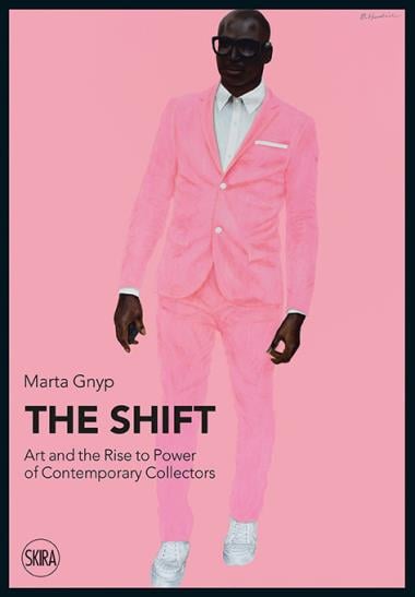 The Shift - Art and the Rise to Power of Contemporary Collectors