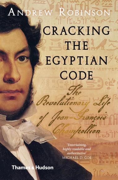 Cracking the Egyptian Code - The Revolutionary Life of Jean-François Champollion