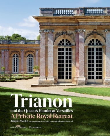 Trianon and the Queen""s Hamlet at Versailles - A Private Royal Retreat