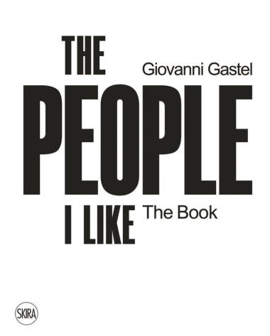 Giovanni Gastel - The People I Like. The Book