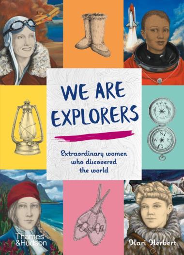 We Are Explorers - Extraordinary women who discovered the world