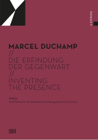 Marcel Duchamp (Bilingual edition) - Die Erfindung der Gegenwart / Inventing the Presence