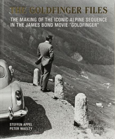 Steffen Appel and Peter Waelty: The Goldfinger Files - The Making of the Iconic Alpine Sequence in the James Bond Movie “Goldfinger”