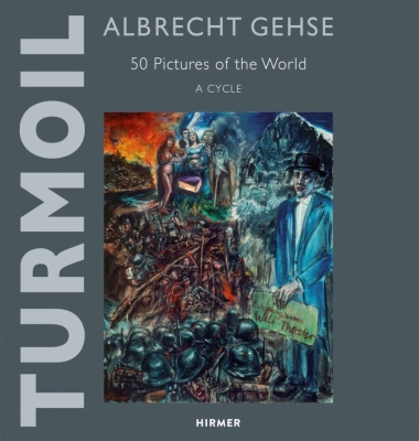 Albrecht Gehse – Turmoil - 50 Pictures of the World  -  A Cycle