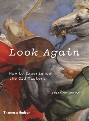 Look Again - How to Experience the Old Masters