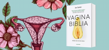 Hamarosan magyarul is megjelenik a Vaginabiblia, ami megdönt minden mítoszt és tévhitet a női nemi szervvel kapcsolatban!