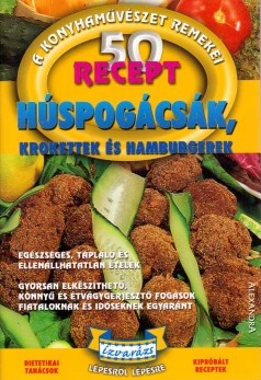 50 recept - Húspogácsák, krokettek és hamburgerek 50 recept - Húspogácsák, krokettek és hamburgerek