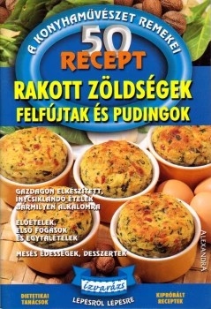 50 recept - Rakott zöldségek, felfújtak és pudingok